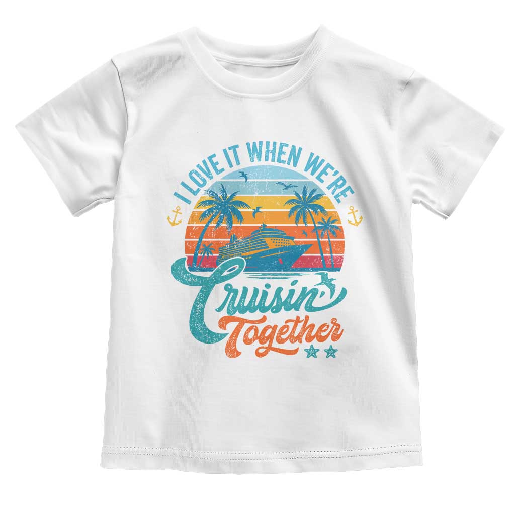 Cruising Matching Toddler T Shirt I Love It Cruisin Together Cruise Squad TS10 White Print Your Wear