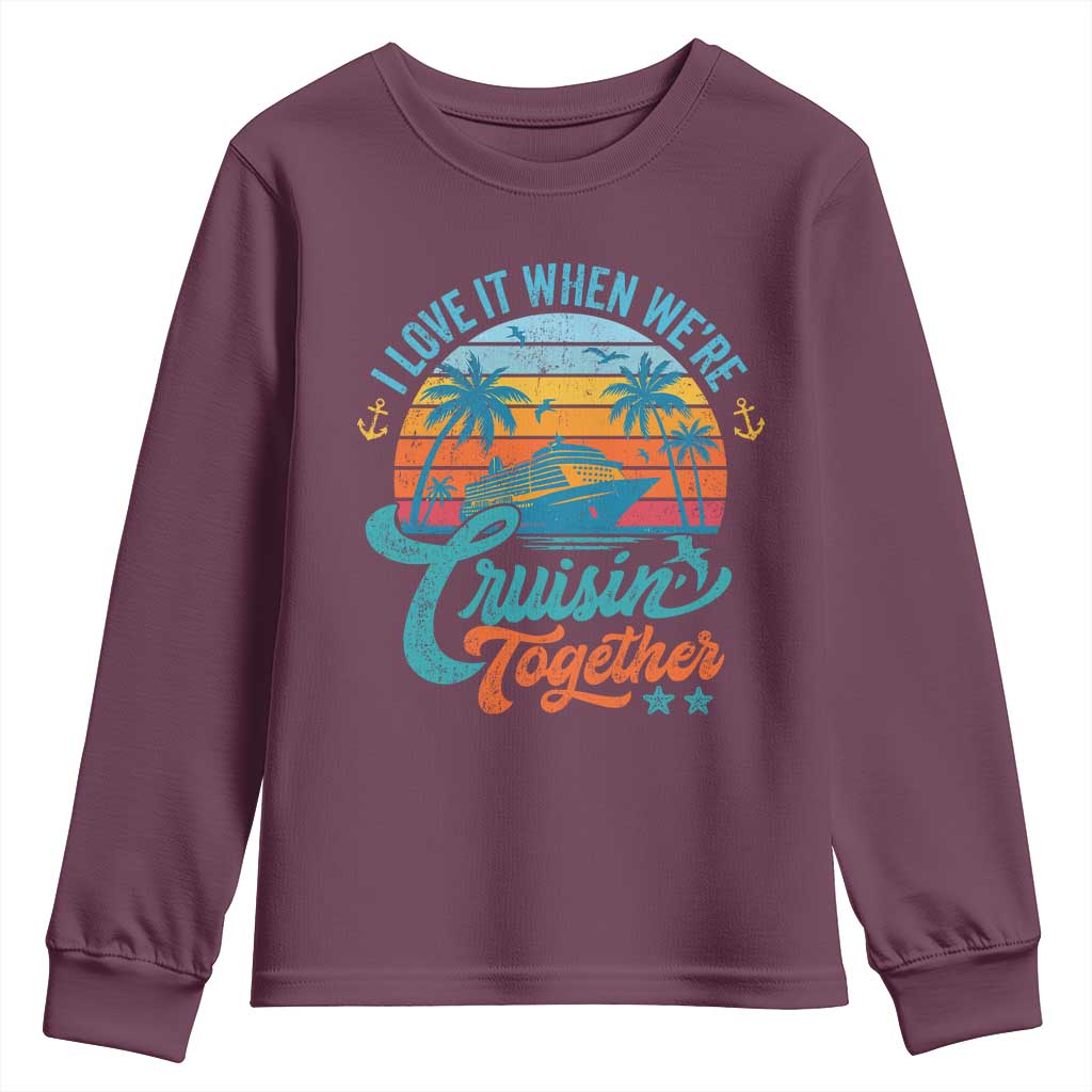 Cruising Matching Youth Sweatshirt I Love It Cruisin Together Cruise Squad TS10 Maroon Print Your Wear