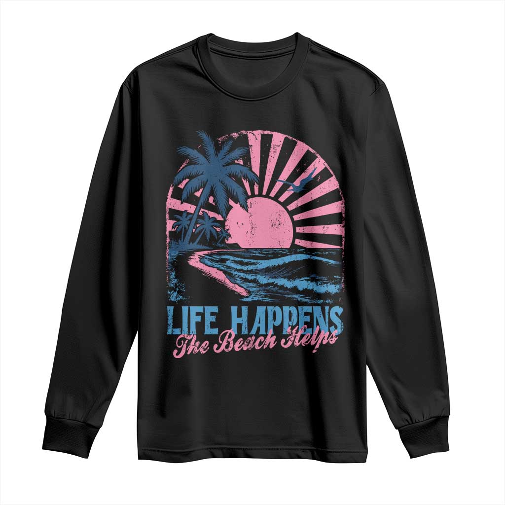 Life Happens The Beach Helps Long Sleeve Shirt Retro Coastal Ocean Therapy Cute Summer Vibes TS10 Black Print Your Wear
