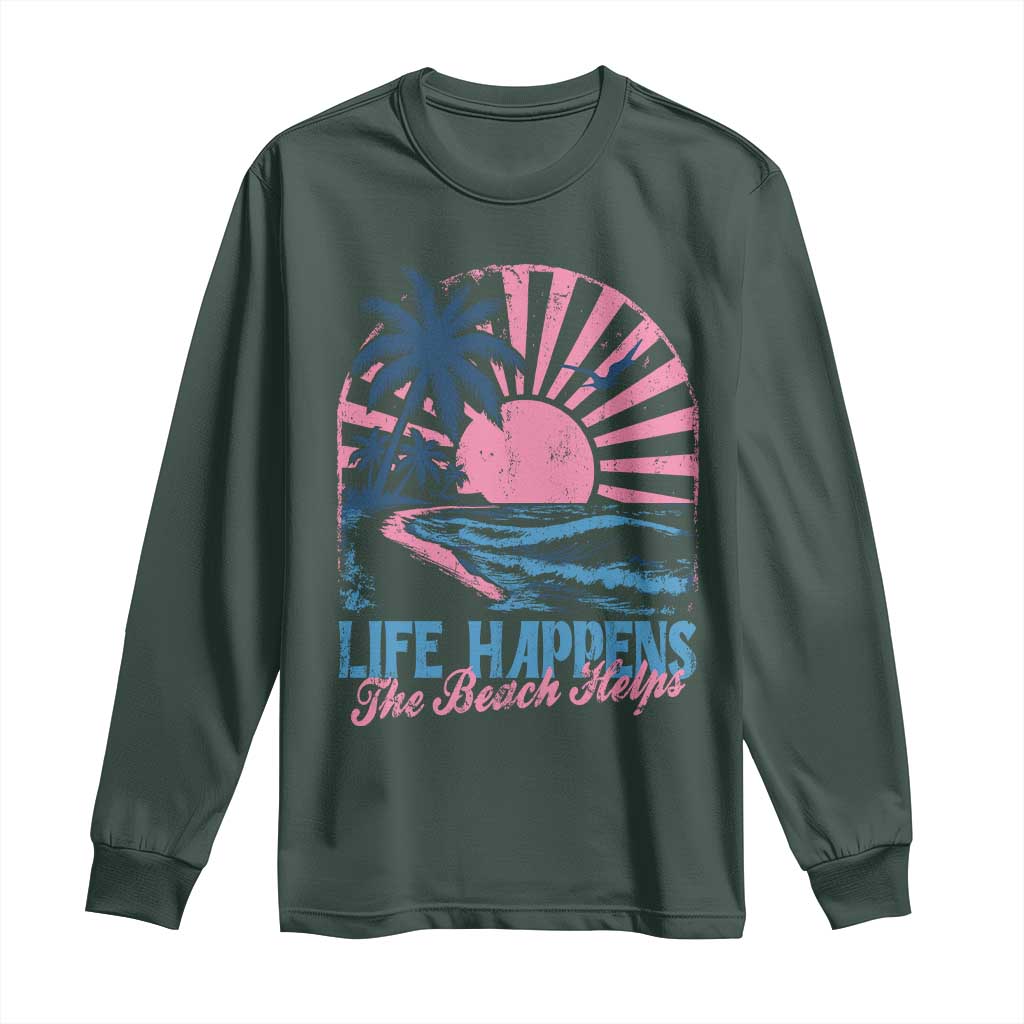 Life Happens The Beach Helps Long Sleeve Shirt Retro Coastal Ocean Therapy Cute Summer Vibes TS10 Dark Forest Green Print Your Wear