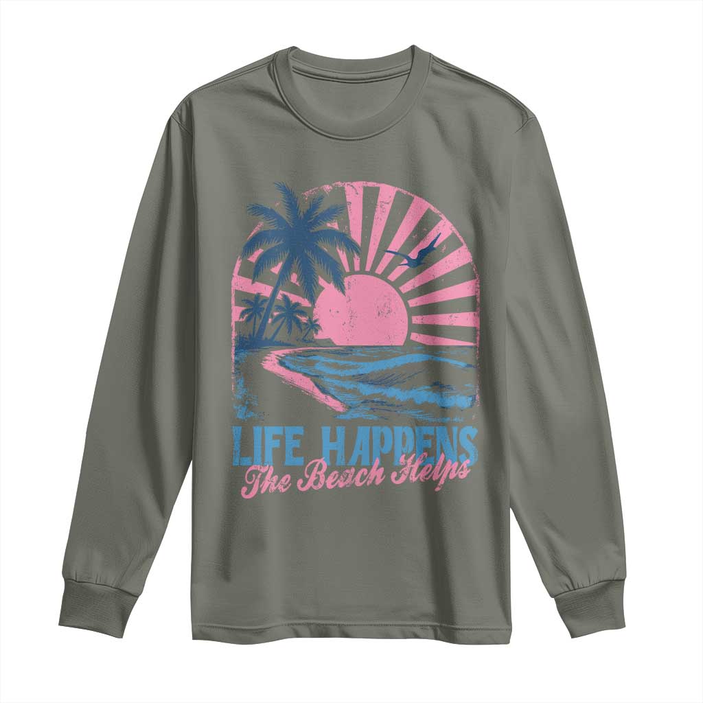Life Happens The Beach Helps Long Sleeve Shirt Retro Coastal Ocean Therapy Cute Summer Vibes TS10 Military Green Print Your Wear