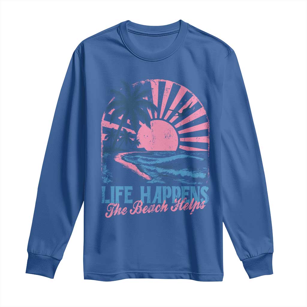 Life Happens The Beach Helps Long Sleeve Shirt Retro Coastal Ocean Therapy Cute Summer Vibes TS10 Royal Blue Print Your Wear