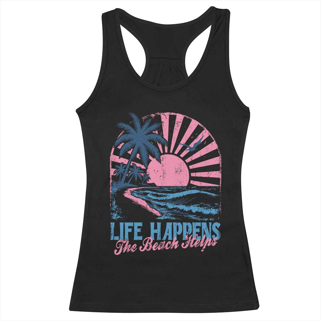 Life Happens The Beach Helps Racerback Tank Top Retro Coastal Ocean Therapy Cute Summer Vibes TS10 Black Print Your Wear