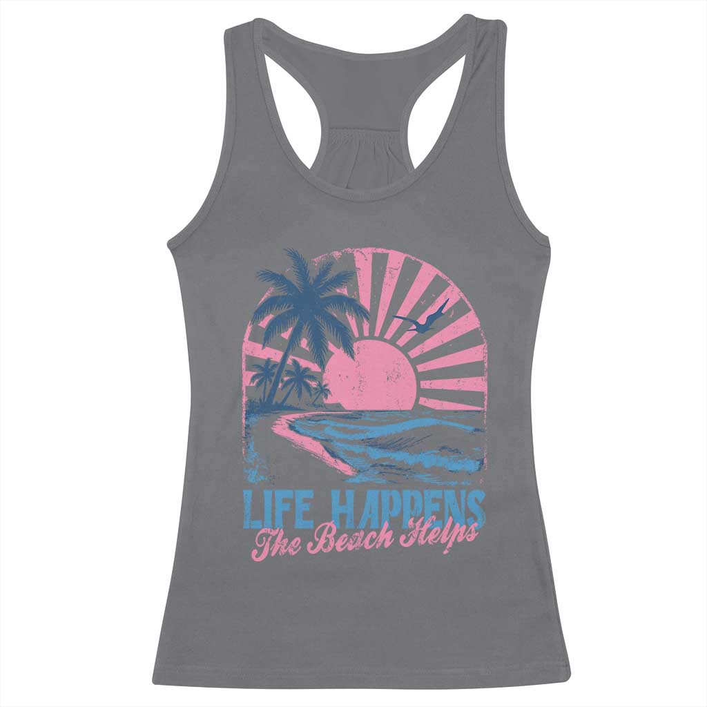 Life Happens The Beach Helps Racerback Tank Top Retro Coastal Ocean Therapy Cute Summer Vibes TS10 Charcoal Print Your Wear