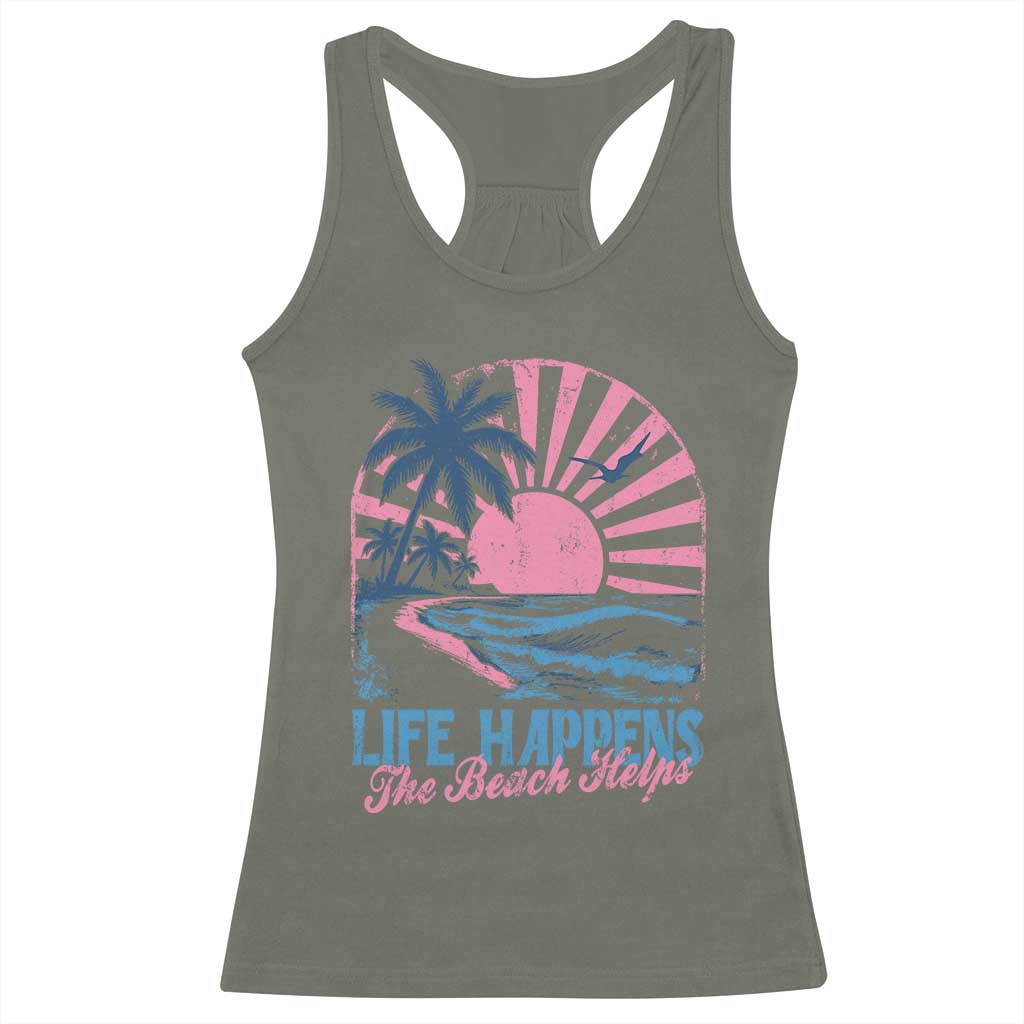 Life Happens The Beach Helps Racerback Tank Top Retro Coastal Ocean Therapy Cute Summer Vibes TS10 Military Green Print Your Wear