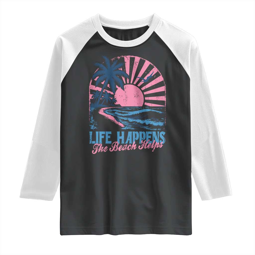 Life Happens The Beach Helps Raglan Shirt Retro Coastal Ocean Therapy Cute Summer Vibes TS10 Black White Print Your Wear