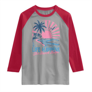 Life Happens The Beach Helps Raglan Shirt Retro Coastal Ocean Therapy Cute Summer Vibes TS10 Sport Gray Red Print Your Wear
