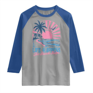Life Happens The Beach Helps Raglan Shirt Retro Coastal Ocean Therapy Cute Summer Vibes TS10 Sport Gray Royal Print Your Wear