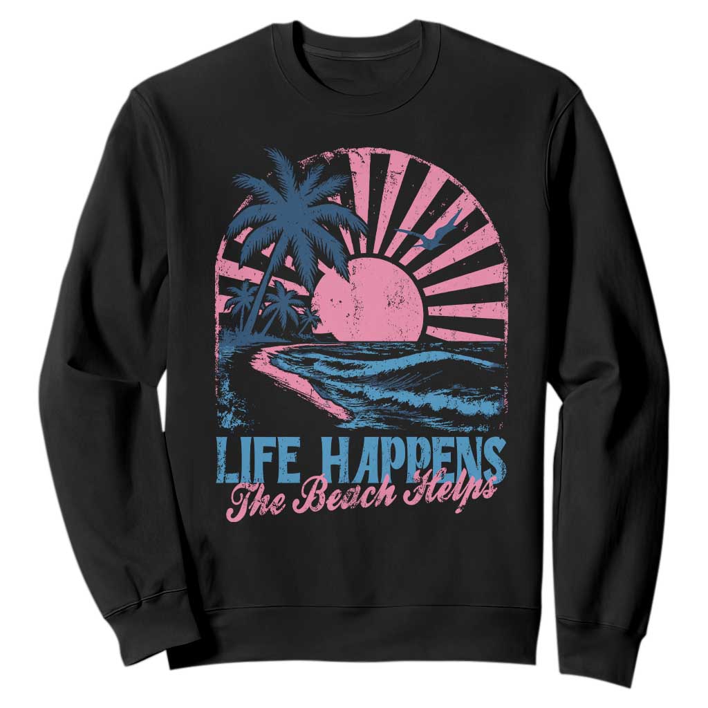 Life Happens The Beach Helps Sweatshirt Retro Coastal Ocean Therapy Cute Summer Vibes TS10 Black Print Your Wear