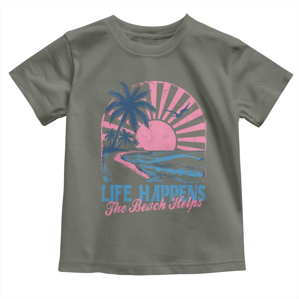 Life Happens The Beach Helps Toddler T Shirt Retro Coastal Ocean Therapy Cute Summer Vibes TS10 Military Green Print Your Wear