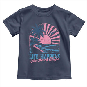 Life Happens The Beach Helps Toddler T Shirt Retro Coastal Ocean Therapy Cute Summer Vibes TS10 Navy Print Your Wear