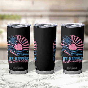 Life Happens The Beach Helps Tumbler Cup Retro Coastal Ocean Therapy Cute Summer Vibes TS10 Print Your Wear