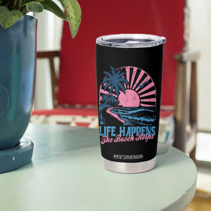 Life Happens The Beach Helps Tumbler Cup Retro Coastal Ocean Therapy Cute Summer Vibes TS10 Print Your Wear