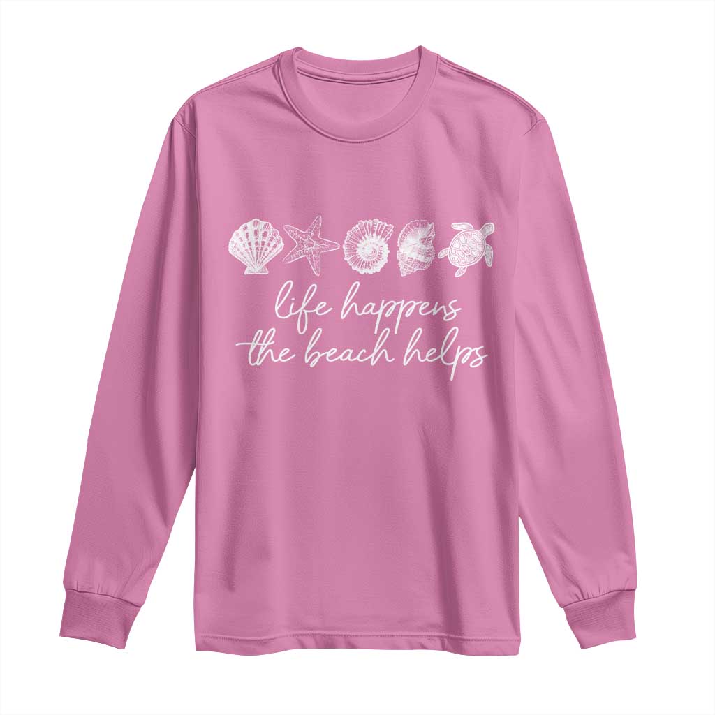 Life Happens The Beach Helps Long Sleeve Shirt Coastal Ocean Therapy Cute Summer Vibes TS10 Azalea Print Your Wear