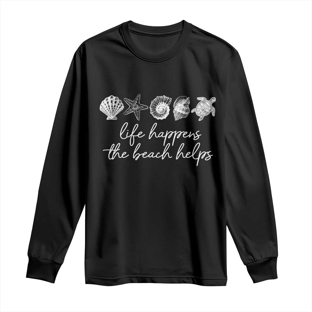 Life Happens The Beach Helps Long Sleeve Shirt Coastal Ocean Therapy Cute Summer Vibes TS10 Black Print Your Wear