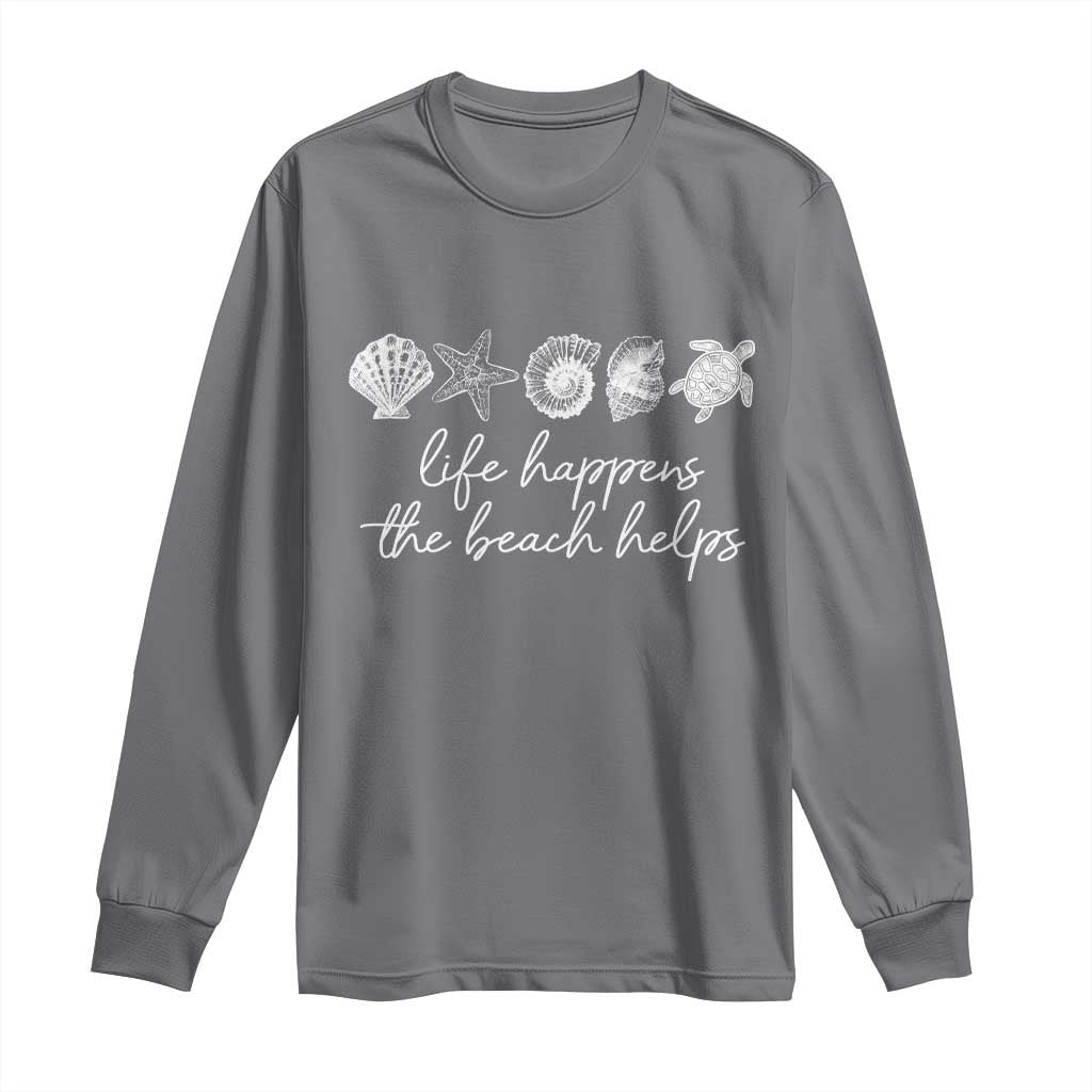 Life Happens The Beach Helps Long Sleeve Shirt Coastal Ocean Therapy Cute Summer Vibes TS10 Charcoal Print Your Wear