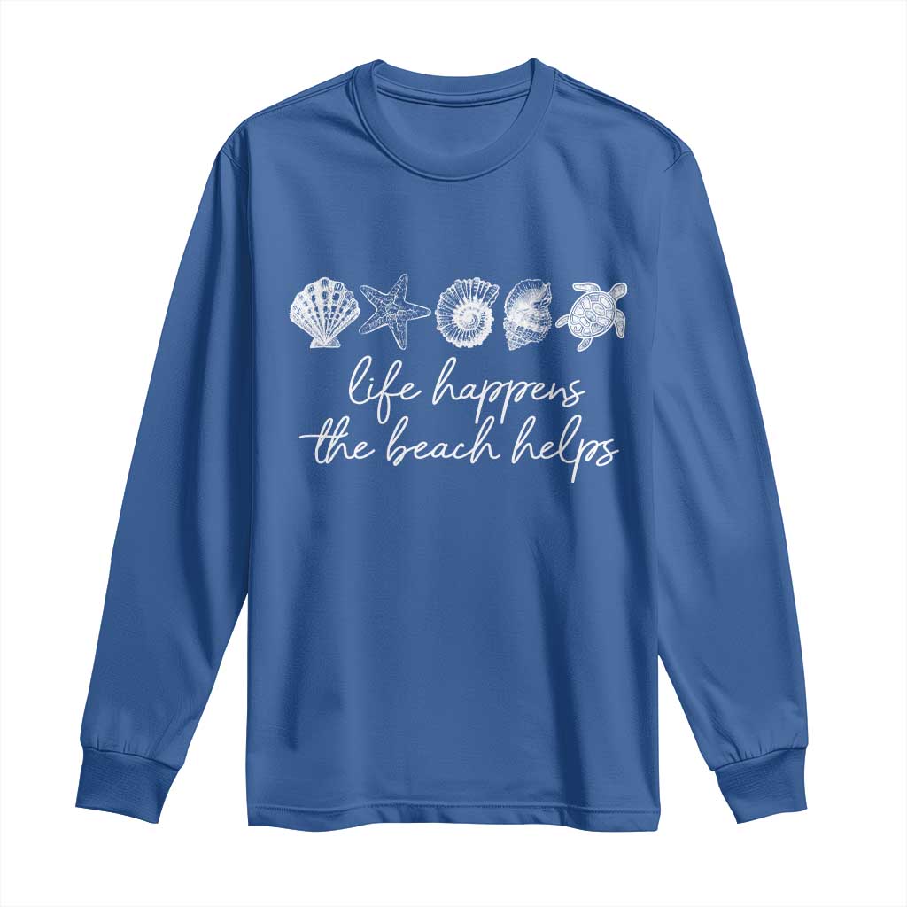 Life Happens The Beach Helps Long Sleeve Shirt Coastal Ocean Therapy Cute Summer Vibes TS10 Royal Blue Print Your Wear