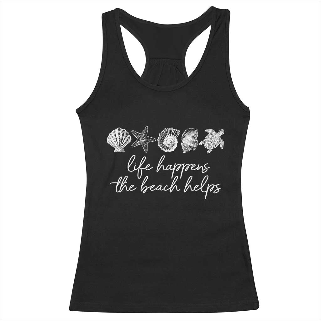 Life Happens The Beach Helps Racerback Tank Top Coastal Ocean Therapy Cute Summer Vibes TS10 Black Print Your Wear