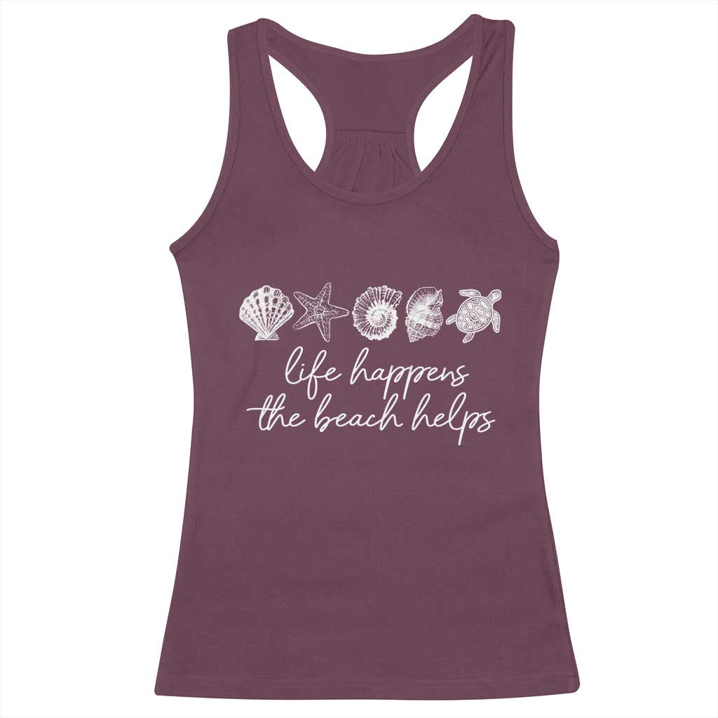 Life Happens The Beach Helps Racerback Tank Top Coastal Ocean Therapy Cute Summer Vibes TS10 Maroon Print Your Wear
