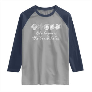 Life Happens The Beach Helps Raglan Shirt Coastal Ocean Therapy Cute Summer Vibes TS10 Sport Gray Navy Print Your Wear