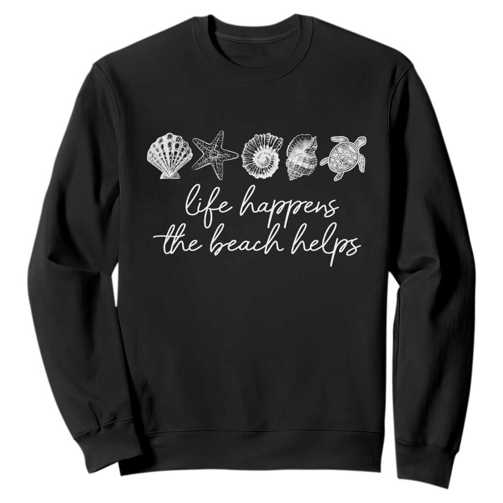 Life Happens The Beach Helps Sweatshirt Coastal Ocean Therapy Cute Summer Vibes TS10 Black Print Your Wear