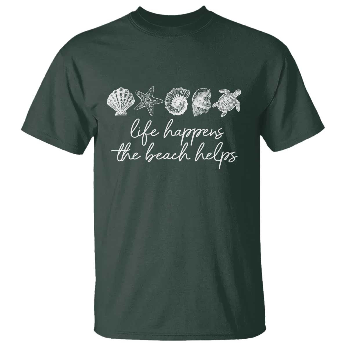 Life Happens The Beach Helps T Shirt Coastal Ocean Therapy Cute Summer Vibes TS10 Dark Forest Green Print Your Wear