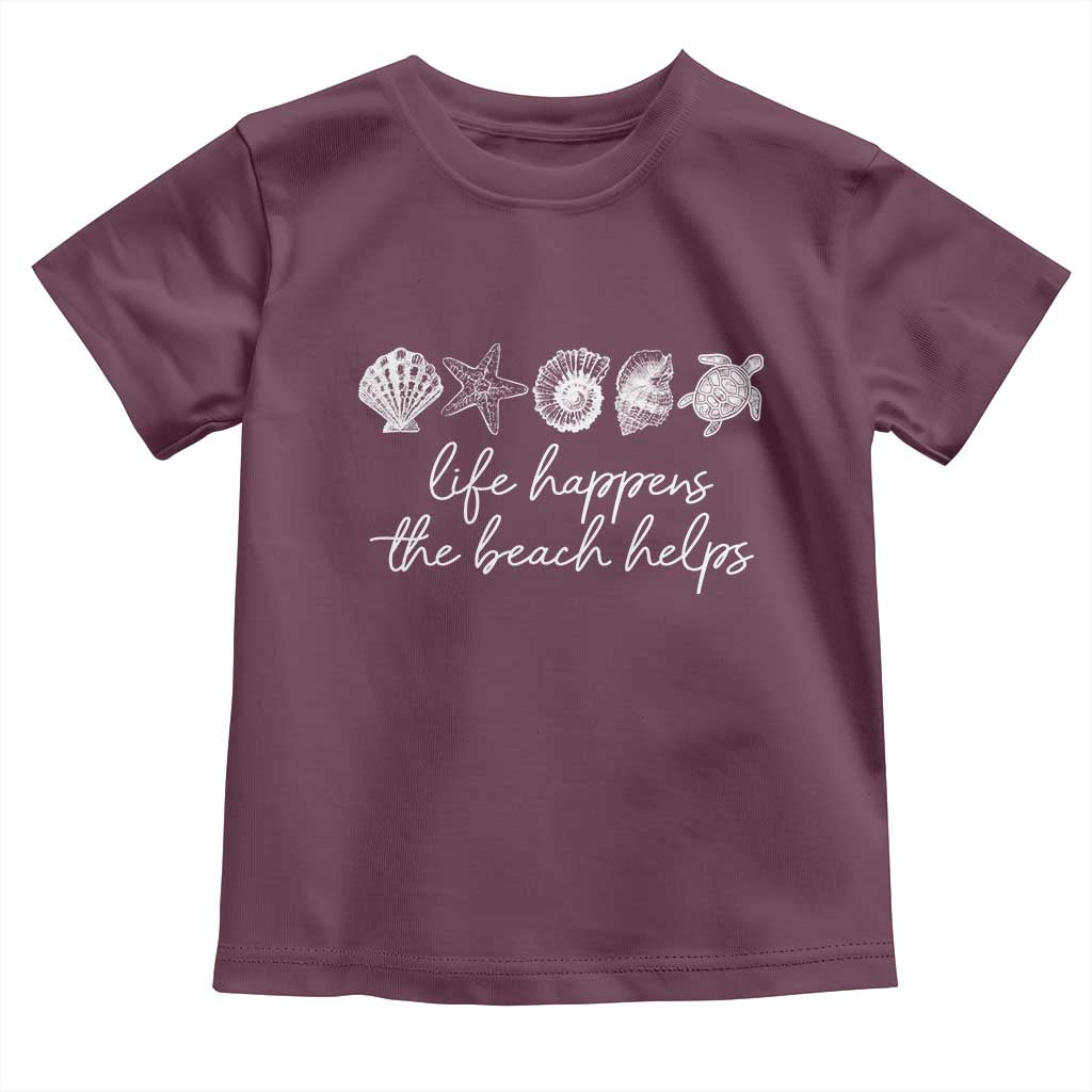 Life Happens The Beach Helps Toddler T Shirt Coastal Ocean Therapy Cute Summer Vibes TS10 Maroon Print Your Wear