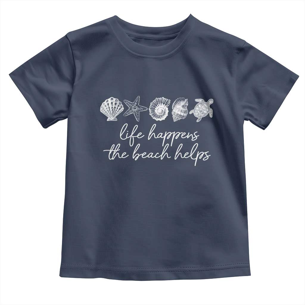 Life Happens The Beach Helps Toddler T Shirt Coastal Ocean Therapy Cute Summer Vibes TS10 Navy Print Your Wear