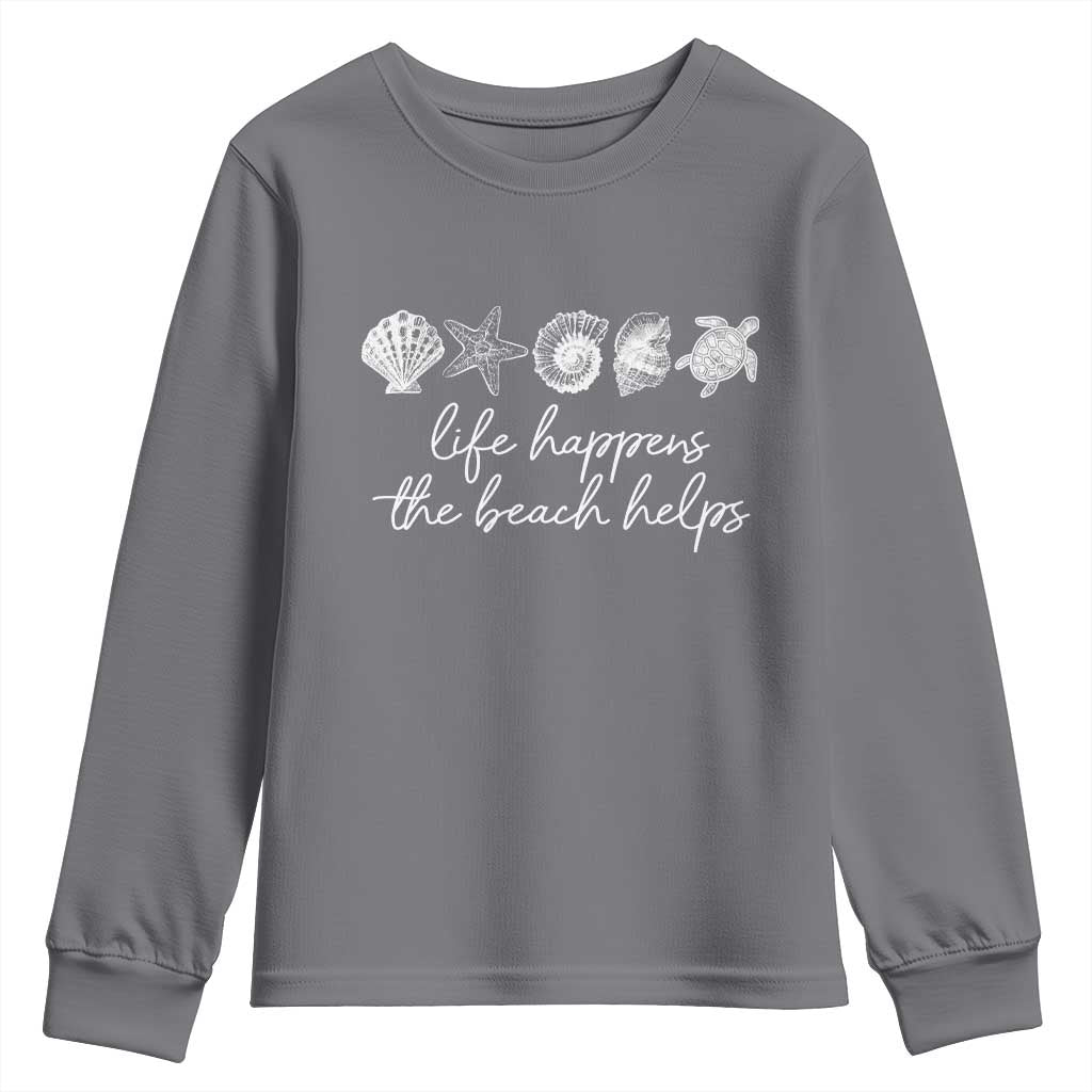 Life Happens The Beach Helps Youth Sweatshirt Coastal Ocean Therapy Cute Summer Vibes TS10 Charcoal Print Your Wear