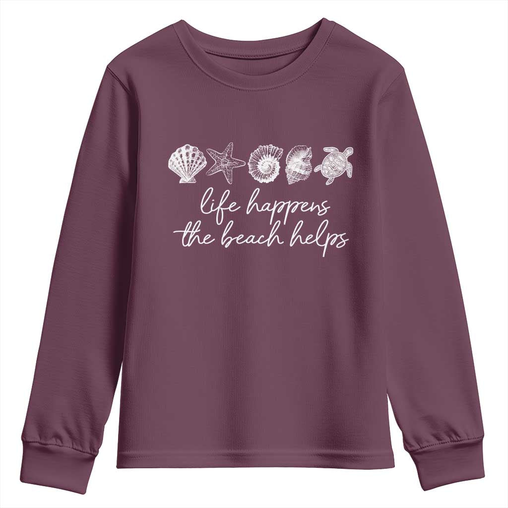 Life Happens The Beach Helps Youth Sweatshirt Coastal Ocean Therapy Cute Summer Vibes TS10 Maroon Print Your Wear