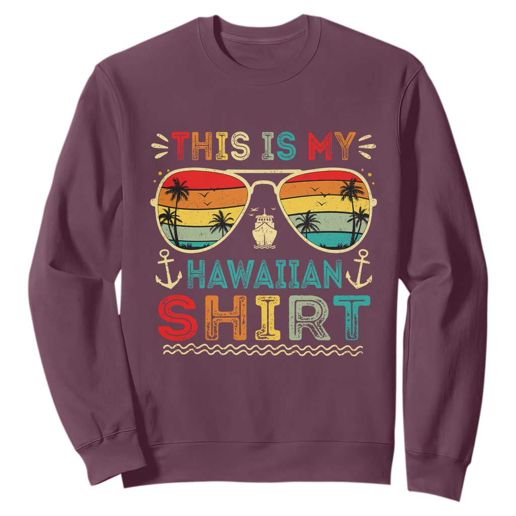 This Is My Hawaiian Sweatshirt Tropical Luau Costume Party Hawaii TS10 Maroon Print Your Wear