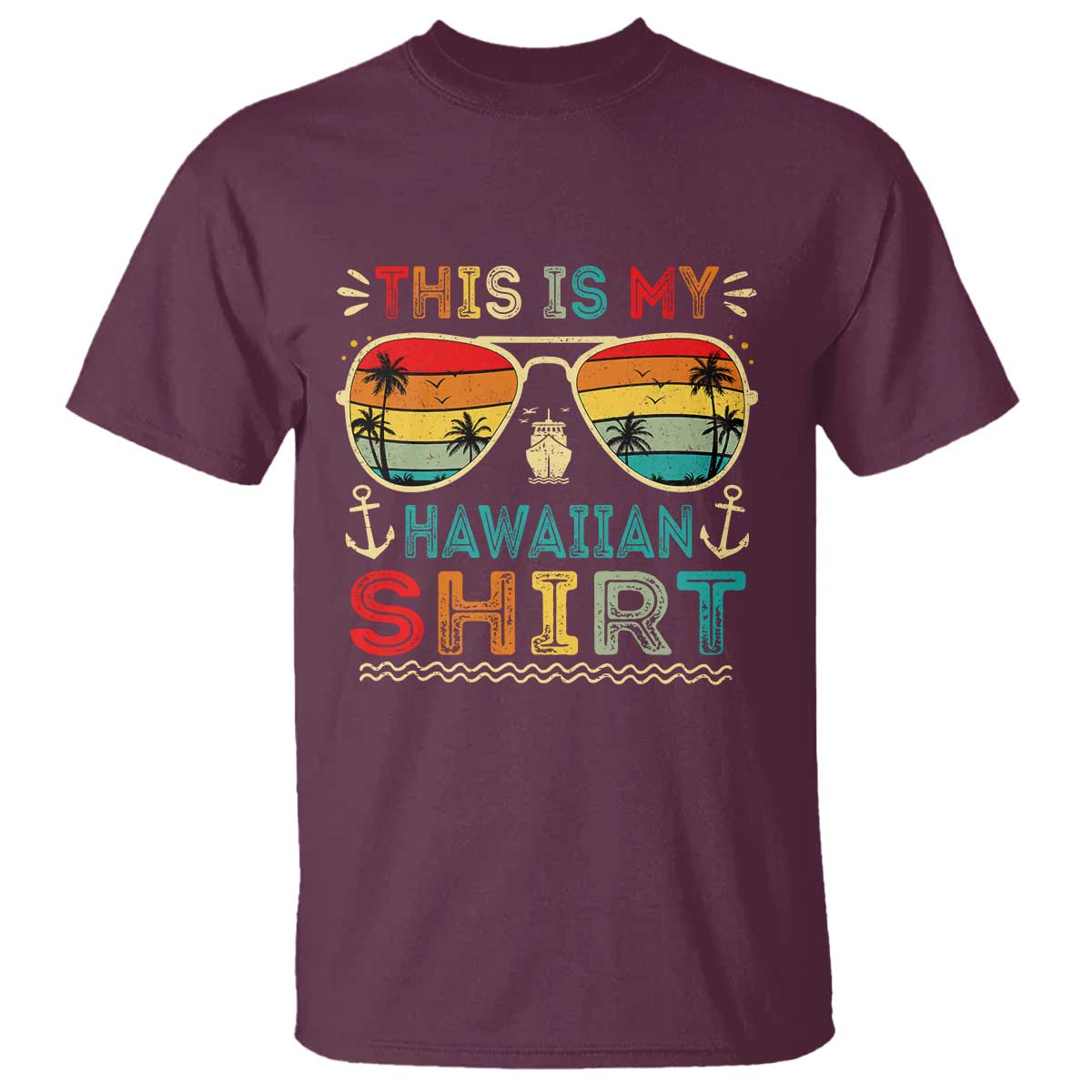 This Is My Hawaiian T Shirt Tropical Luau Costume Party Hawaii TS10 Maroon Print Your Wear