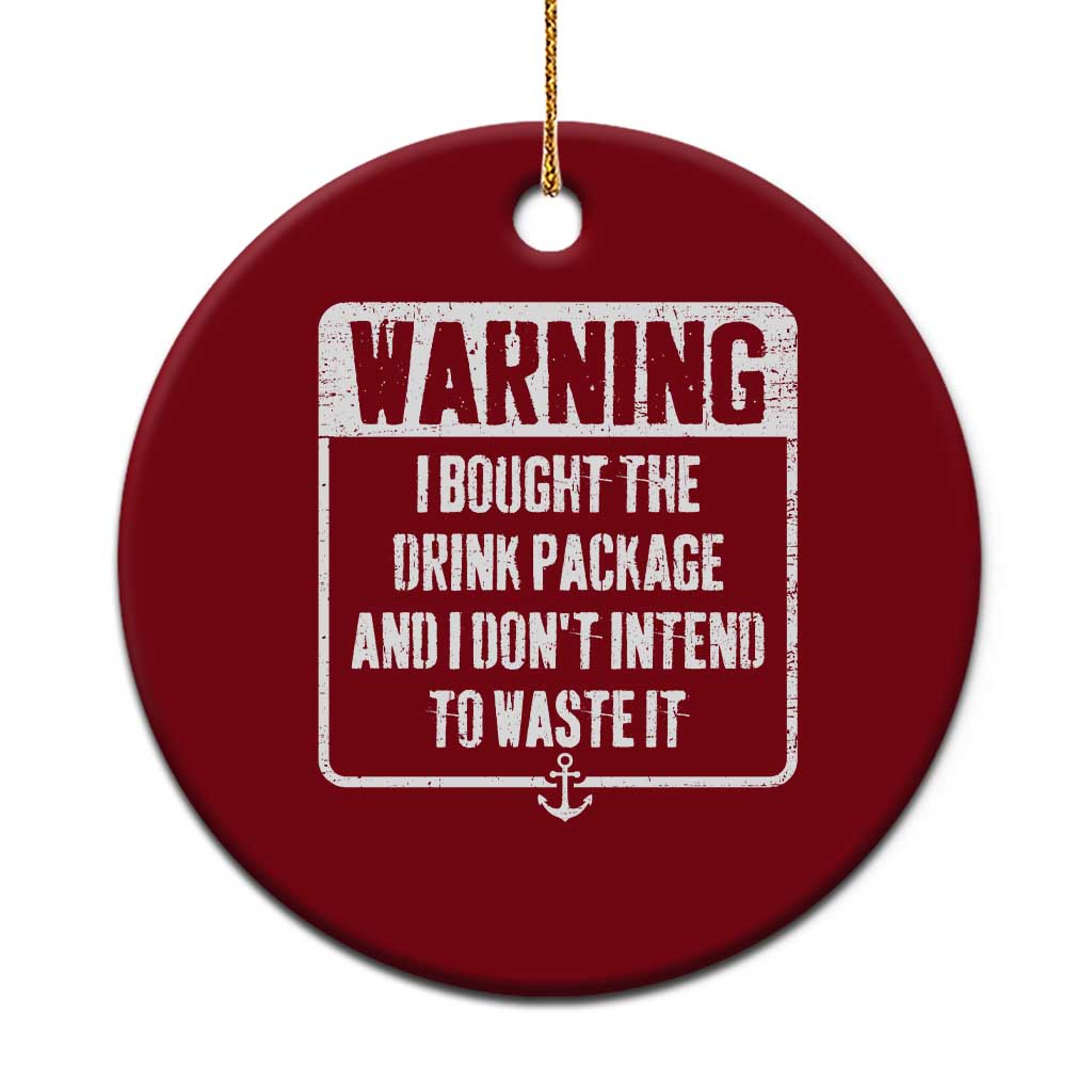 Funny Cruise Ceramic Ornament I Bought The Drink Package TS10 1pc Red Print Your Wear