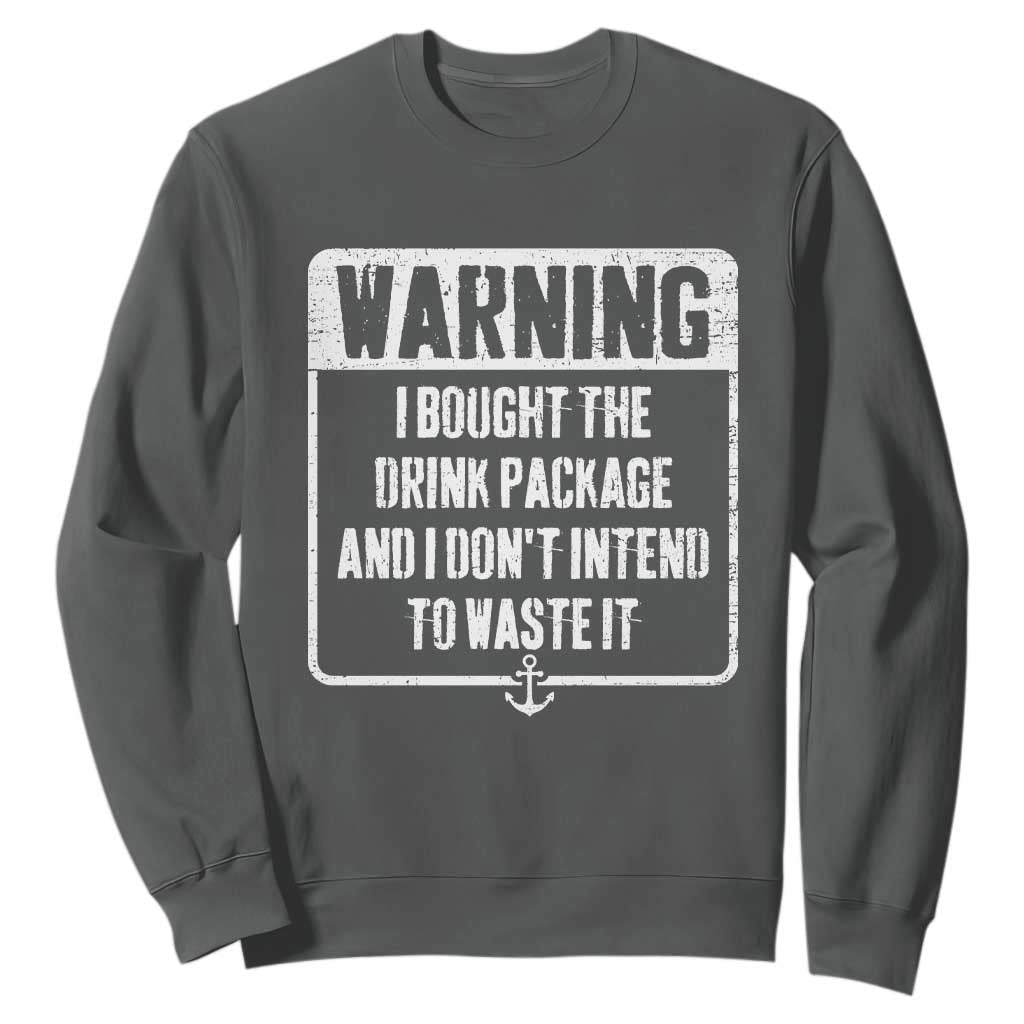 Funny Cruise Sweatshirt I Bought The Drink Package TS10 Dark Heather Print Your Wear