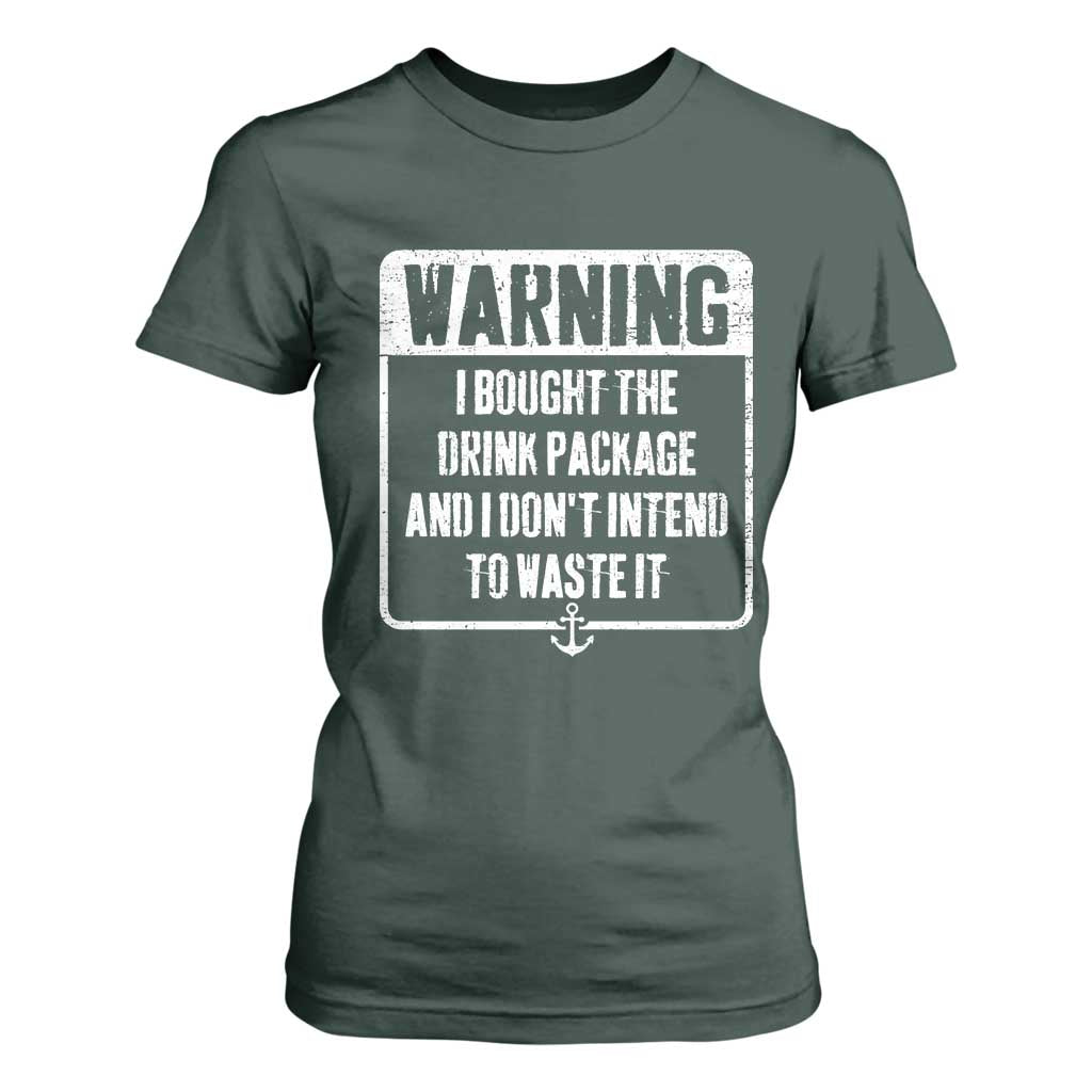 Funny Cruise T Shirt For Women I Bought The Drink Package TS10 Dark Forest Green Print Your Wear