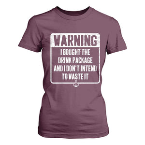 Funny Cruise T Shirt For Women I Bought The Drink Package TS10 Maroon Print Your Wear