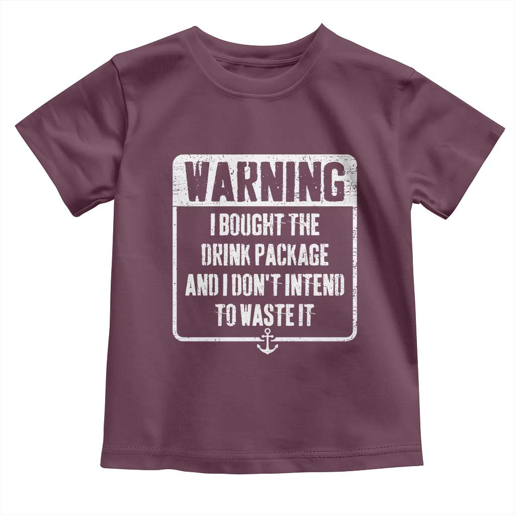 Funny Cruise Toddler T Shirt I Bought The Drink Package TS10 Maroon Print Your Wear
