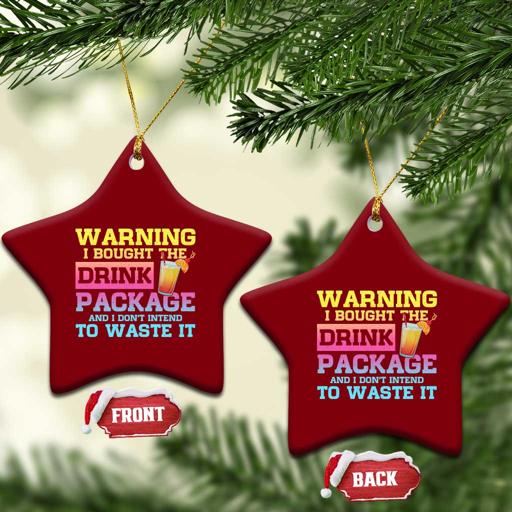 Funny Cruise Ceramic Ornament Warning I Bought The Drink Package TS10 Print Your Wear