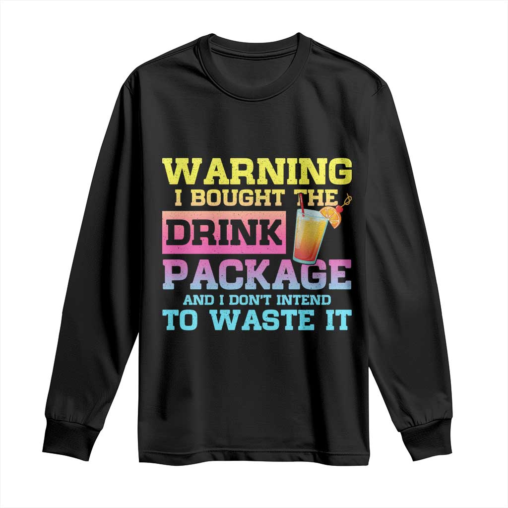 Funny Cruise Long Sleeve Shirt Warning I Bought The Drink Package TS10 Black Print Your Wear