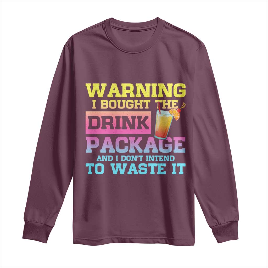 Funny Cruise Long Sleeve Shirt Warning I Bought The Drink Package TS10 Maroon Print Your Wear