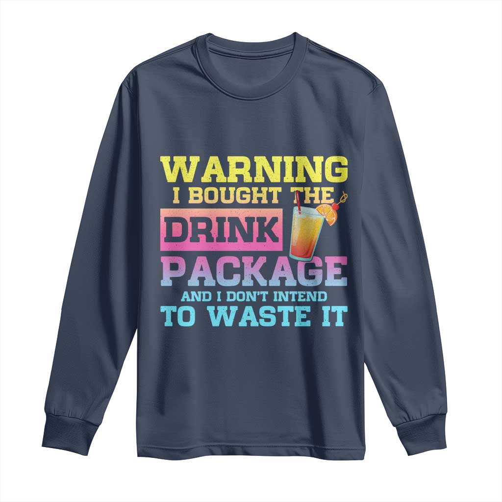 Funny Cruise Long Sleeve Shirt Warning I Bought The Drink Package TS10 Navy Print Your Wear