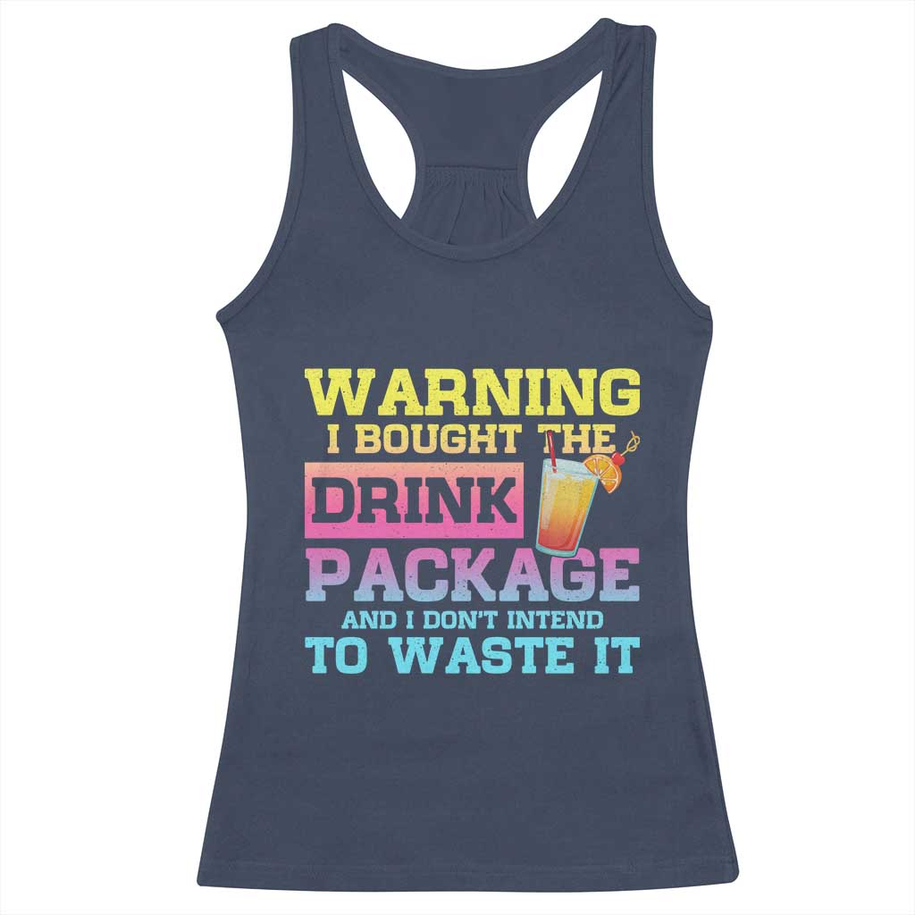 Funny Cruise Racerback Tank Top Warning I Bought The Drink Package TS10 Navy Print Your Wear