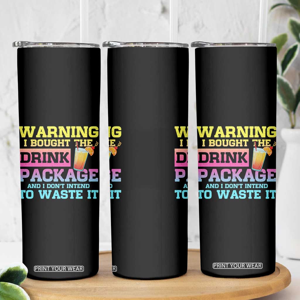 Funny Cruise Skinny Tumbler Warning I Bought The Drink Package TS10 Print Your Wear