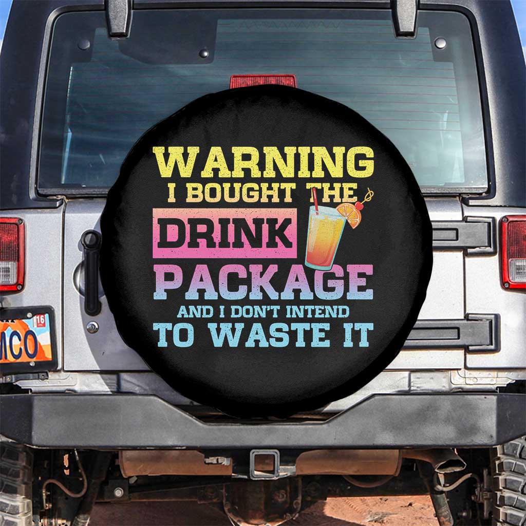 Funny Cruise Spare Tire Cover Warning I Bought The Drink Package TS10 No hole Black Print Your Wear