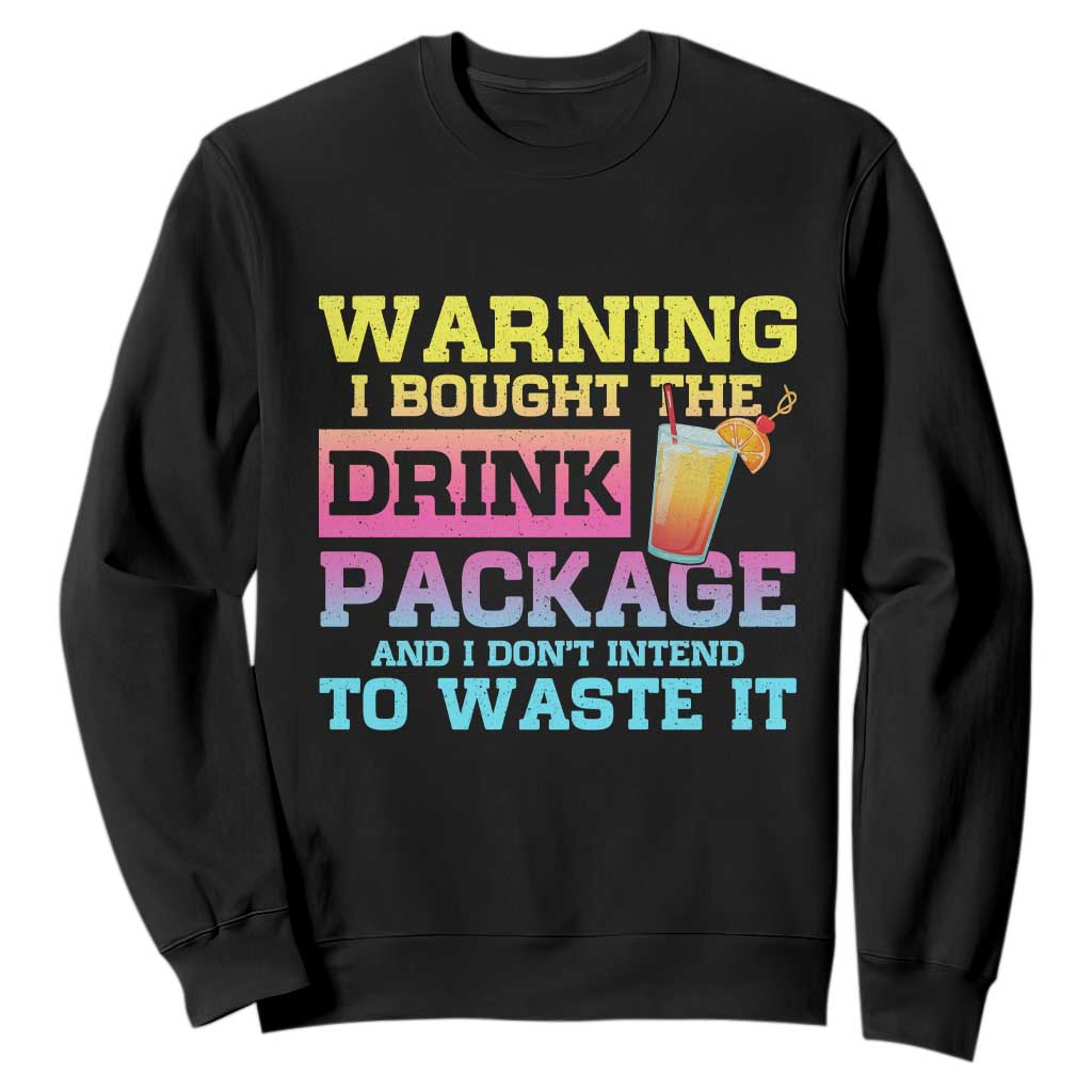Funny Cruise Sweatshirt Warning I Bought The Drink Package TS10 Black Print Your Wear