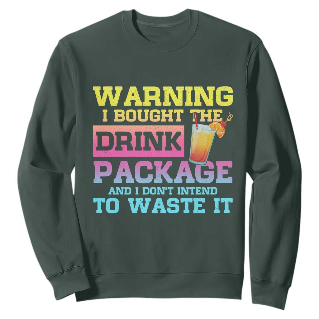 Funny Cruise Sweatshirt Warning I Bought The Drink Package TS10 Dark Forest Green Print Your Wear