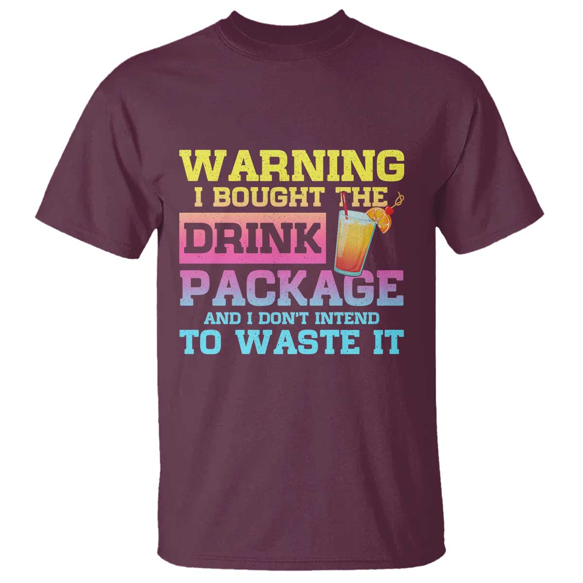 Funny Cruise T Shirt Warning I Bought The Drink Package TS10 Maroon Print Your Wear