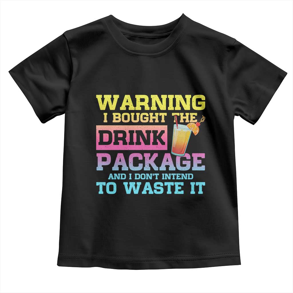 Funny Cruise Toddler T Shirt Warning I Bought The Drink Package TS10 Black Print Your Wear