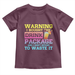 Funny Cruise Toddler T Shirt Warning I Bought The Drink Package TS10 Maroon Print Your Wear