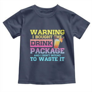 Funny Cruise Toddler T Shirt Warning I Bought The Drink Package TS10 Navy Print Your Wear